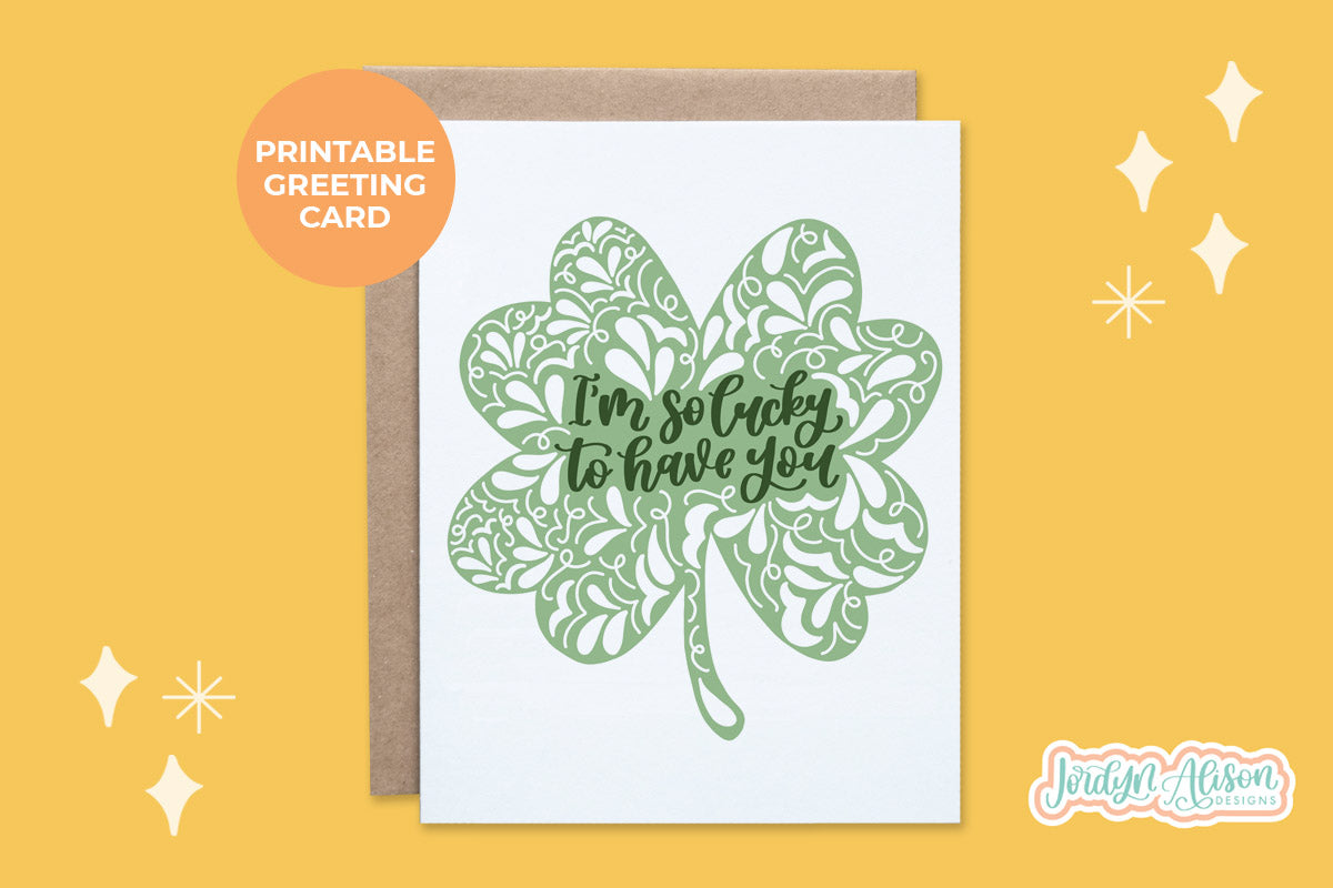 Lucky to Have You Printable Card JordynAlisonDesigns Lucky to Have You Printable Card JordynAlisonDesigns