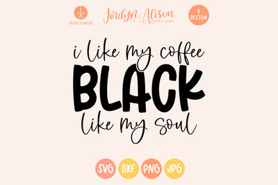 I Like My Coffee Black Like My Soul SVG