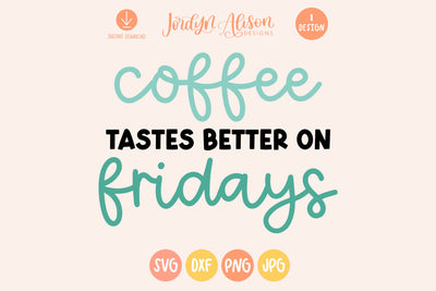 Coffee Tastes Better on Fridays SVG