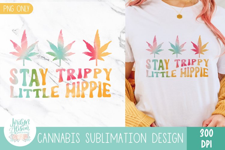Stay Trippy Little Hippie | Weed Sublimation Design