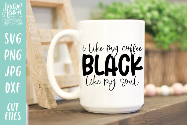 I Like My Coffee Black Like My Soul SVG