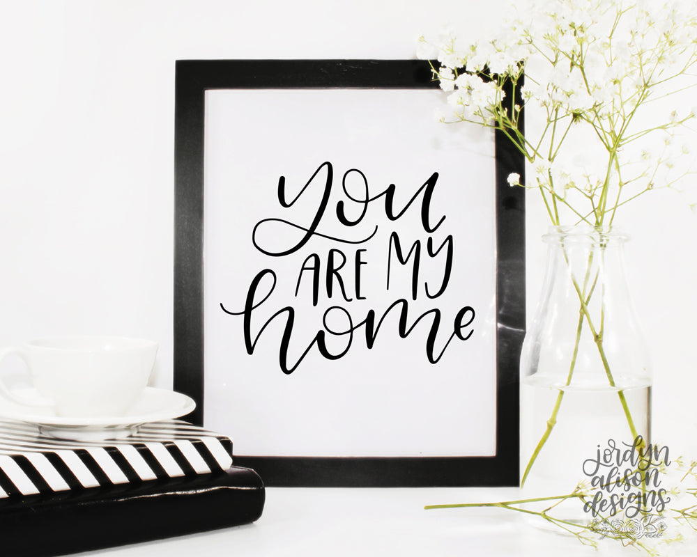 You Are My Home, Instant Download - JordynAlisonDesigns