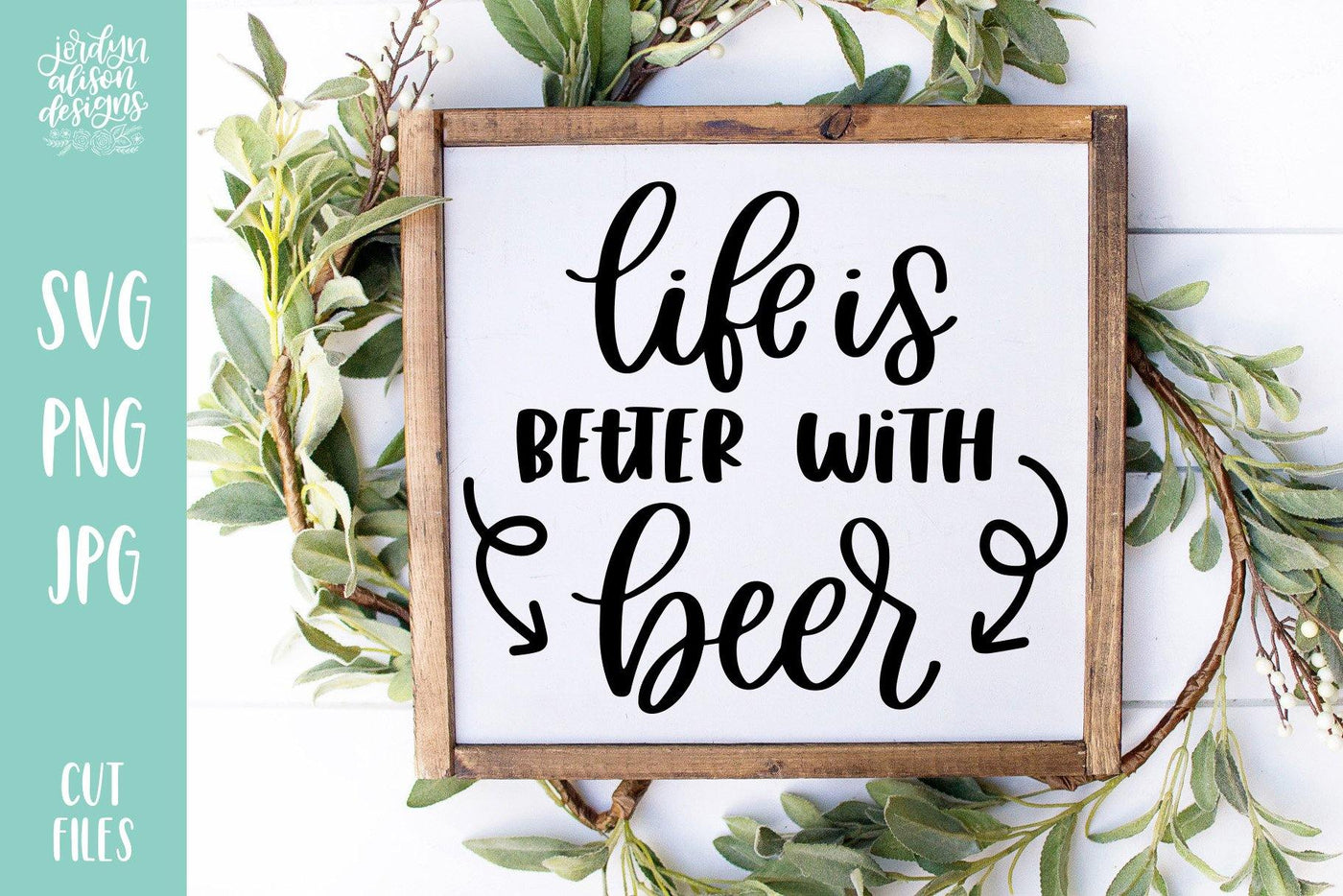 Cut File | Life is Better with Beer - JordynAlisonDesigns